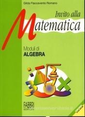 Invito alla matematica. Moduli di algebra. Per la Scuola media