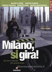 Milano, si gira! Gli scorci ritrovati del cinema di ieri Milano, si gira! Gli scorci ritrovati del cinema di ieri