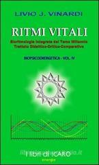 Ritmi vitali, bioritmologia integrata del terzo millennio. Trattato didattico-critico-comparativo biopsiecoenergetica vol.4 Ritmi vitali, bioritmologia integrata del terzo millennio. Trattato didattico-critico-comparativo biopsiecoenergetica vol.4
