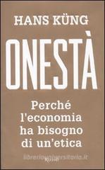 Onestà. Perché l'economia ha bisogno di un'etica Onestà. Perché l'economia ha bisogno di un'etica
