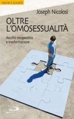 Oltre l'omosessualità. Ascolto terapeutico e trasformazione Oltre l'omosessualità. Ascolto terapeutico e trasformazione