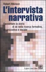 L' intervista narrativa. Raccontare la storia di s� nella ricerca formativa, organizzativa e sociale