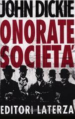 Onorate società. L'ascesa della mafia, della camorra e della 'ndrangheta Onorate società. L'ascesa della mafia, della camorra e della 'ndrangheta
