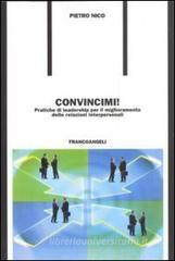 Convincimi! Pratiche di leadership per il miglioramento delle relazioni interpersonali Convincimi! Pratiche di leadership per il miglioramento delle relazioni interpersonali