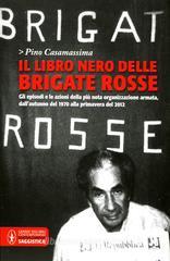 Il libro nero delle Brigate rosse. Gli episodi e le azioni della più nota organizzazione armata dagli «anni di piombo» fino ai giorni nostri Il libro nero delle Brigate rosse. Gli episodi e le azioni della più nota organizzazione armata dagli «anni di piombo» fino ai giorni nostri
