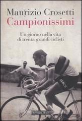 Campionissimi. Un giorno nella vita di trenta grandi ciclisti Campionissimi. Un giorno nella vita di trenta grandi ciclisti