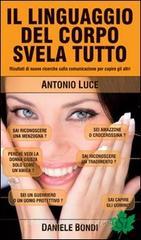 Il linguaggio del corpo svela tutto. Risultati di nuove ricerche sulla comunicazione per capire gli altri Il linguaggio del corpo svela tutto. Risultati di nuove ricerche sulla comunicazione per capire gli altri