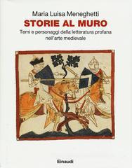 Storie al muro. Temi e personaggi della letteratura profana nell'arte medievale