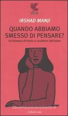 Quando abbiamo smesso di pensare? Un'islamica di fronte ai problemi dell'Islam Quando abbiamo smesso di pensare? Un'islamica di fronte ai problemi dell'Islam