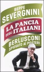 La pancia degli italiani. Berlusconi spiegato ai posteri La pancia degli italiani. Berlusconi spiegato ai posteri