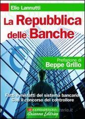 La Repubblica delle banche. Fatti e misfatti del sistema bancario. Con il concorso del controllore La Repubblica delle banche. Fatti e misfatti del sistema bancario. Con il concorso del controllore