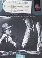 Crime Classification Manual. Il manuale dell'FBI sulla classificazione e investigazione dei crimini violenti Crime Classification Manual. Il manuale dell'FBI sulla classificazione e investigazione dei crimini violenti