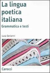 La lingua poetica italiana. Grammatica e testi La lingua poetica italiana. Grammatica e testi