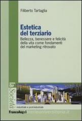 Estetica del terziario. Bellezza, benessere e felicit� della vita come fondamenti del marketing ritrovato