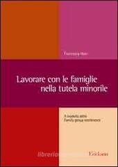 Lavorare con le famiglie nella tutela minorile. Il modello delle Family group conference Lavorare con le famiglie nella tutela minorile. Il modello delle Family group conference