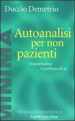 Autoanalisi per non pazienti. Inquietudine e scrittura di sé Autoanalisi per non pazienti. Inquietudine e scrittura di sé