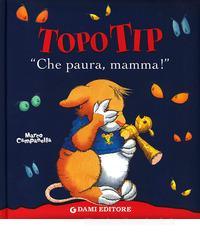 «Che paura, mamma!». Topo Tip «Che paura, mamma!». Topo Tip