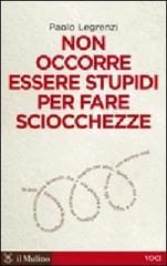 Non occorre essere stupidi per fare sciocchezze Non occorre essere stupidi per fare sciocchezze