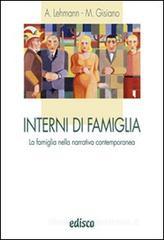 Interni di famiglia. La famiglia nella narrativa contemporanea. Per le Scuole superiori Interni di famiglia. La famiglia nella narrativa contemporanea. Per le Scuole superiori