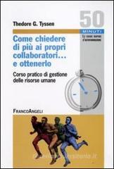 Come chiedere di pił ai propri collaboratori... e ottenerlo! Corso pratico di «Gestione delle risorse umane» Come chiedere di pił ai propri collaboratori... e ottenerlo! Corso pratico di «Gestione delle risorse umane»