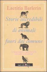 Storie incredibili di animali straordinari. Le sorprendenti e ignorate virt� dei nostri amici animali