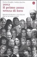 2012. Il primo anno senza di loro. Ritratti di illustri e non illustri che se ne sono andati 2012. Il primo anno senza di loro. Ritratti di illustri e non illustri che se ne sono andati