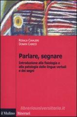 Parlare, segnare. Introduzione alla fisiologia e alla patologia delle lingue verbali e dei segni