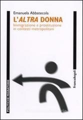 L' altra donna. Immigrazione e prostituzione in contesti metropolitani L' altra donna. Immigrazione e prostituzione in contesti metropolitani