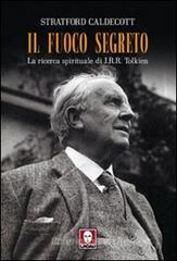 Il fuoco segreto. La ricerca spirituale di J. R. R. Tolkien Il fuoco segreto. La ricerca spirituale di J. R. R. Tolkien