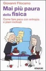 Mai più paura della fisica. Come fare pace con entropia e piani inclinati Mai più paura della fisica. Come fare pace con entropia e piani inclinati