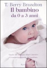 Il bambino da zero a tre anni. Guida allo sviluppo fisico, emotivo e comportamentale del bambino