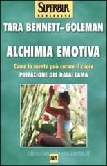 Alchimia emotiva. Come la mente pu� curare il cuore