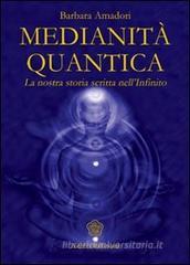 Medianit� quantica. La nostra storia scritta nell'Infinito