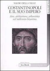 Costantinopoli e il suo impero. Arte, architettura, urbanistica nel millennio bizantino Costantinopoli e il suo impero. Arte, architettura, urbanistica nel millennio bizantino