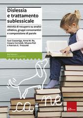 Dislessia e trattamento sublessicale. Attività di recupero su analisi sillabica, gruppi consonantici e composizione di parole Dislessia e trattamento sublessicale. Attività di recupero su analisi sillabica, gruppi consonantici e composizione di parole