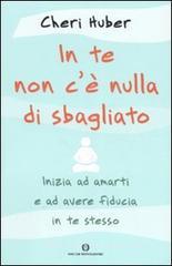 In te non c'� nulla di sbagliato. Inizia ad amarti e ad avere fiducia in te stesso