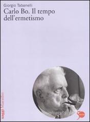 Carlo Bo. Il tempo dell'ermetismo Carlo Bo. Il tempo dell'ermetismo