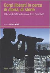 Corpi liberati in cerca di storia, di storie. Il nuovo Sudafrica dieci anni dopo l'apartheid