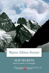 Alpi segrete. Storie di uomini e di montagne Alpi segrete. Storie di uomini e di montagne