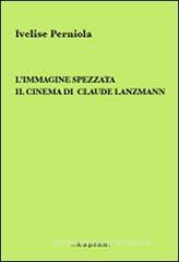 L' immagine spezzata. Il cinema di Claude Lanzmann
