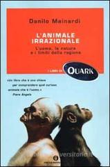 L' animale irrazionale. L'uomo, la natura e i limiti della ragione L' animale irrazionale. L'uomo, la natura e i limiti della ragione