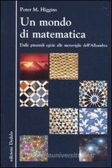 Un mondo di matematica. Dalle piramidi egizie alle meraviglie dell'Alhambra Un mondo di matematica. Dalle piramidi egizie alle meraviglie dell'Alhambra