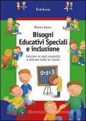 Bisogni educativi speciali e inclusione. Valutare le reali necessità e attivare tutte le risorse Bisogni educativi speciali e inclusione. Valutare le reali necessità e attivare tutte le risorse