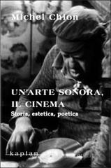 Un' arte sonora, il cinema. Storia, estetica, poetica