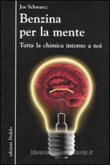 Benzina per la mente. Tutta la chimica intorno a noi Benzina per la mente. Tutta la chimica intorno a noi