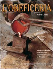 L' oreficeria. Le tecniche e l'arte dell'oreficieria esposte con rigore e chiarezza