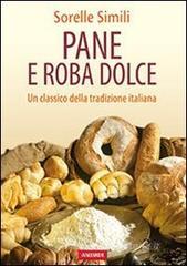 Pane e roba dolce. Un classico della tradizione italiana Pane e roba dolce. Un classico della tradizione italiana