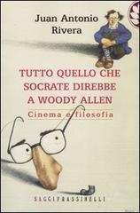 Tutto quello che Socrate direbbe a Woody Allen. Cinema e filosofia Tutto quello che Socrate direbbe a Woody Allen. Cinema e filosofia