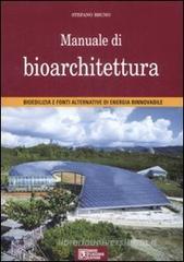 Manuale di bioarchitettura. Bioedilizia e fonti altrenativa di energia rinnovabile Manuale di bioarchitettura. Bioedilizia e fonti altrenativa di energia rinnovabile