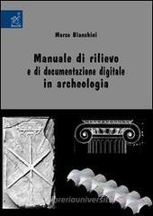 Manuale di rilievo e di documentazione digitale in archeologia Manuale di rilievo e di documentazione digitale in archeologia